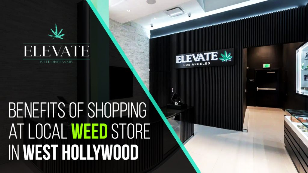 Benefits of Shopping at Local Weed Store in West Hollywood